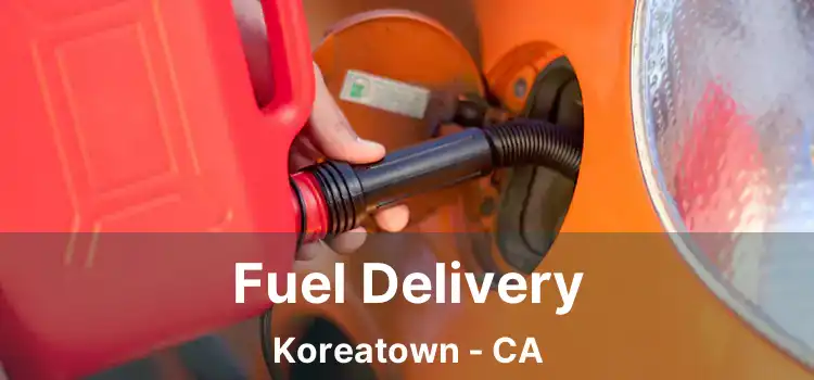 Fuel Delivery Koreatown - CA