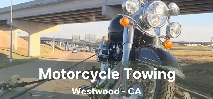 Motorcycle Towing Westwood - CA