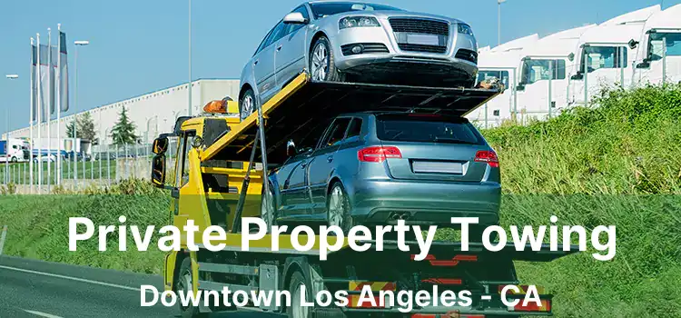 Private Property Towing Downtown Los Angeles - CA