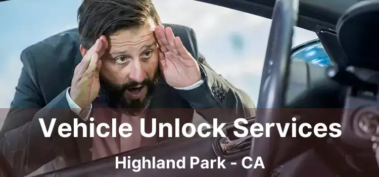 Vehicle Unlock Services Highland Park - CA