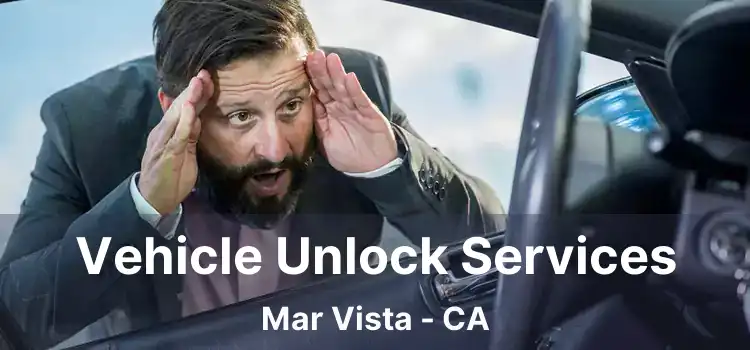 Vehicle Unlock Services Mar Vista - CA